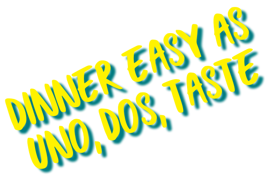 dinner easy as uno, dos, taste